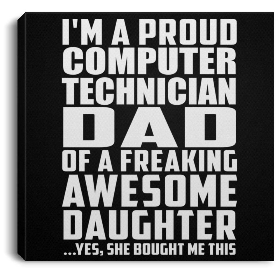 Proud Computer Technician Dad Of Awesome Daughter - Canvas Square