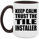 Keep Calm and Trust The Tile Installer - 15oz Accent Mug Black