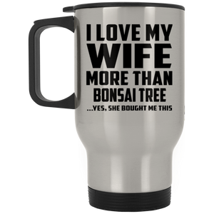 I Love My Wife More Than Bonsai Tree - Travel Mug