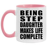 Being Step Daughter Makes Life Complete - 11oz Accent Mug Pink