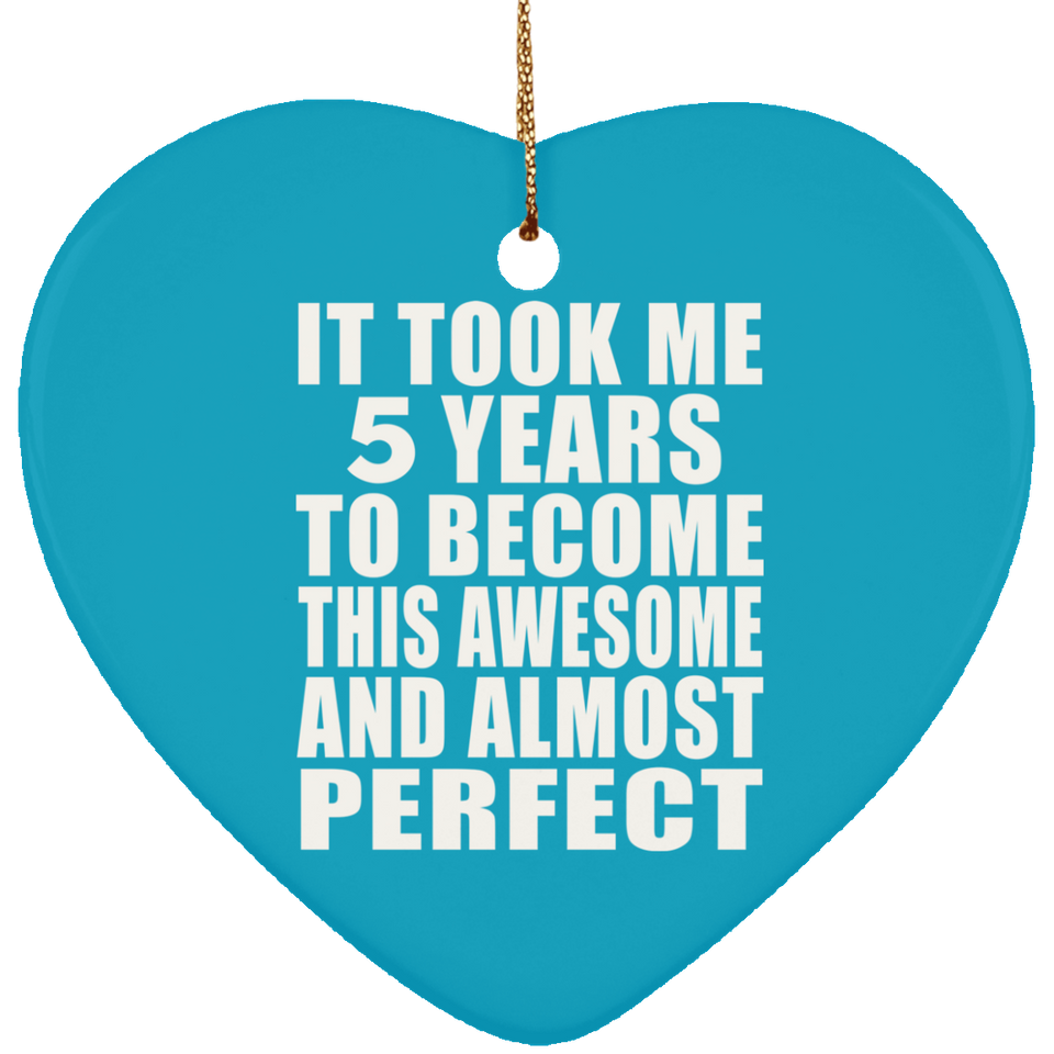 5th Birthday Took 5 Years To Become Awesome & Perfect - Heart Ornament