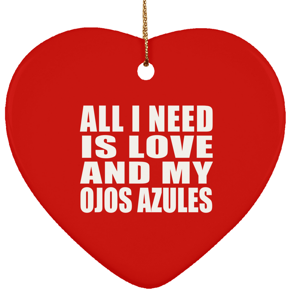 All I Need Is Love And My Ojos Azules - Heart Ornament