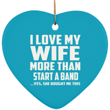 I Love My Wife More Than Start A Band - Heart Ornament
