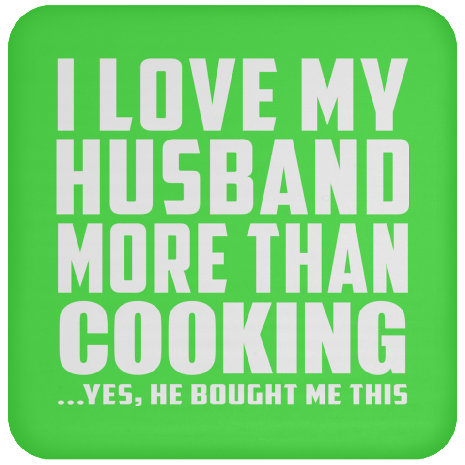 I Love My Husband More Than Cooking - Drink Coaster