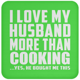 I Love My Husband More Than Cooking - Drink Coaster