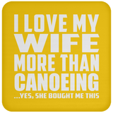 I Love My Wife More Than Canoeing - Drink Coaster