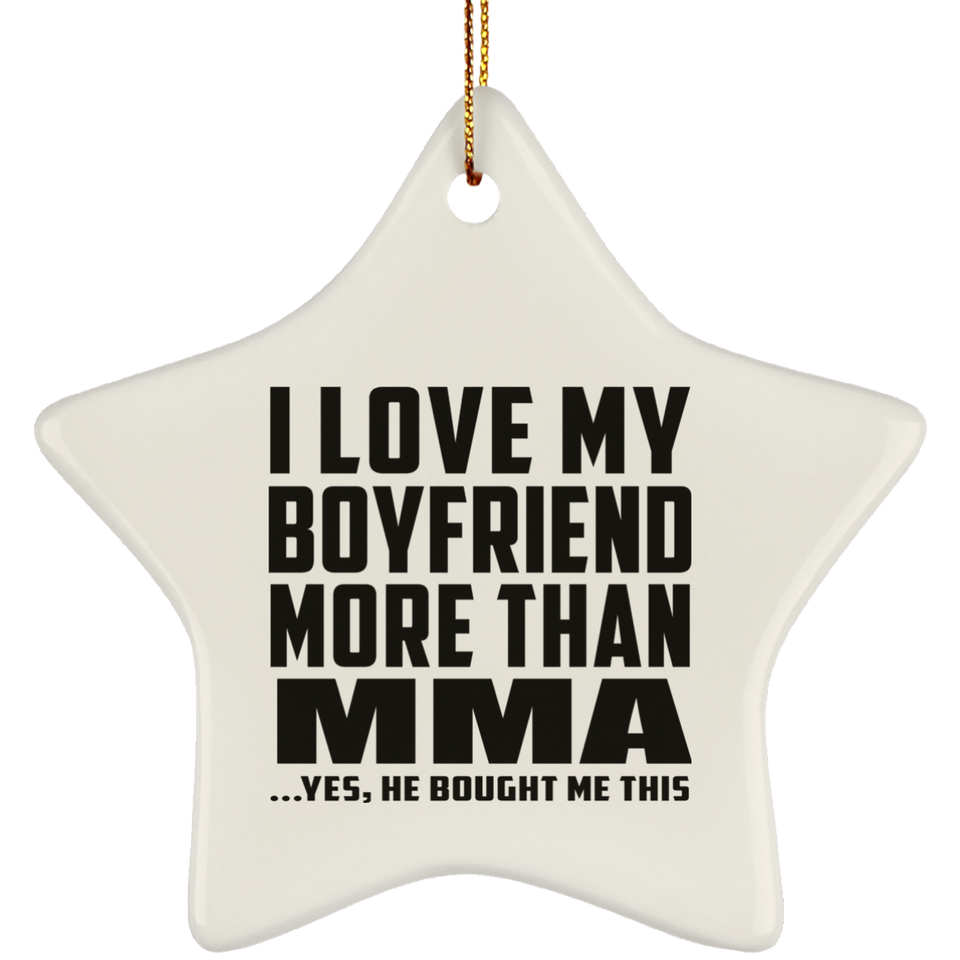 I Love My Boyfriend More Than MMA - Star Ornament