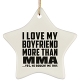 I Love My Boyfriend More Than MMA - Star Ornament