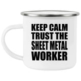 Keep Calm and Trust The Sheet Metal Worker - 12oz Camping Mug