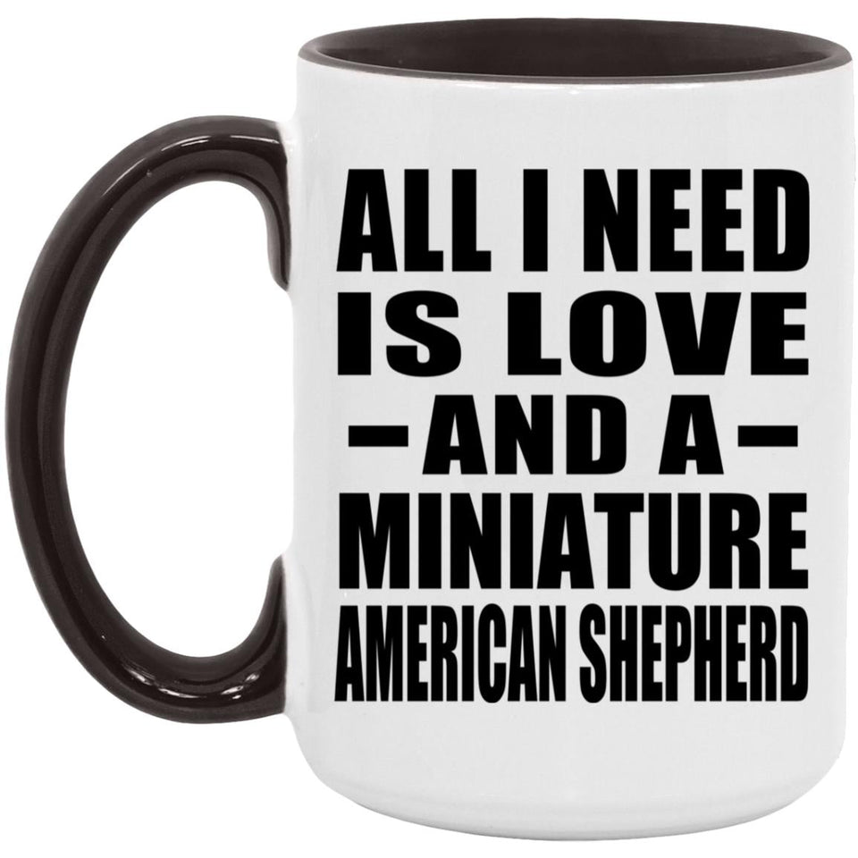 All I Need Is Love And A Miniature American Shepherd - 15oz Accent Mug Black