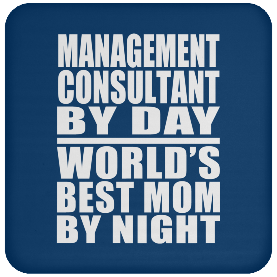 Management Consultant By Day World's Best Mom By Night - Drink Coaster