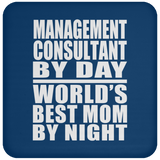 Management Consultant By Day World's Best Mom By Night - Drink Coaster
