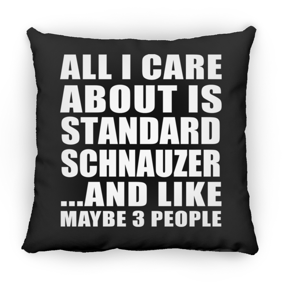 All I Care About Is Standard Schnauzer - Throw Pillow Black