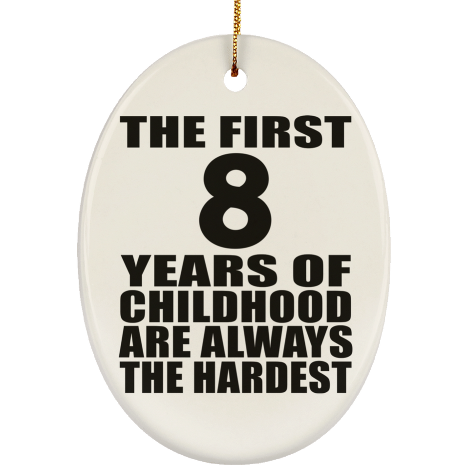 8th Birthday First 8 Years of Childhood Are The Hardest - Oval Ornament
