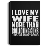 I Love My Wife More Than Collecting Guns - Canvas Portrait