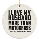 I Love My Husband More Than Motocross - Circle Ornament