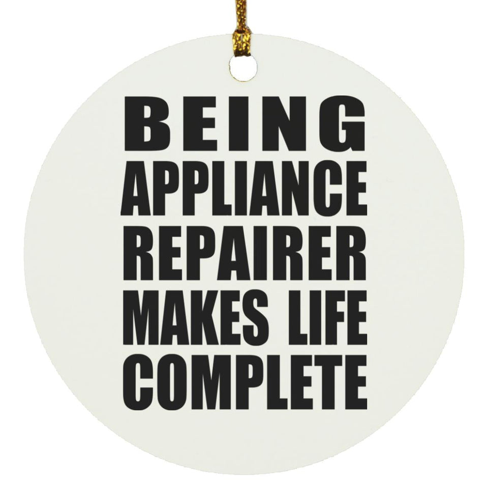 Being Appliance Repairer Makes Life Complete - Circle Ornament