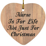 Nurse Is For Life Not Just For Christmas - Heart Ornament C