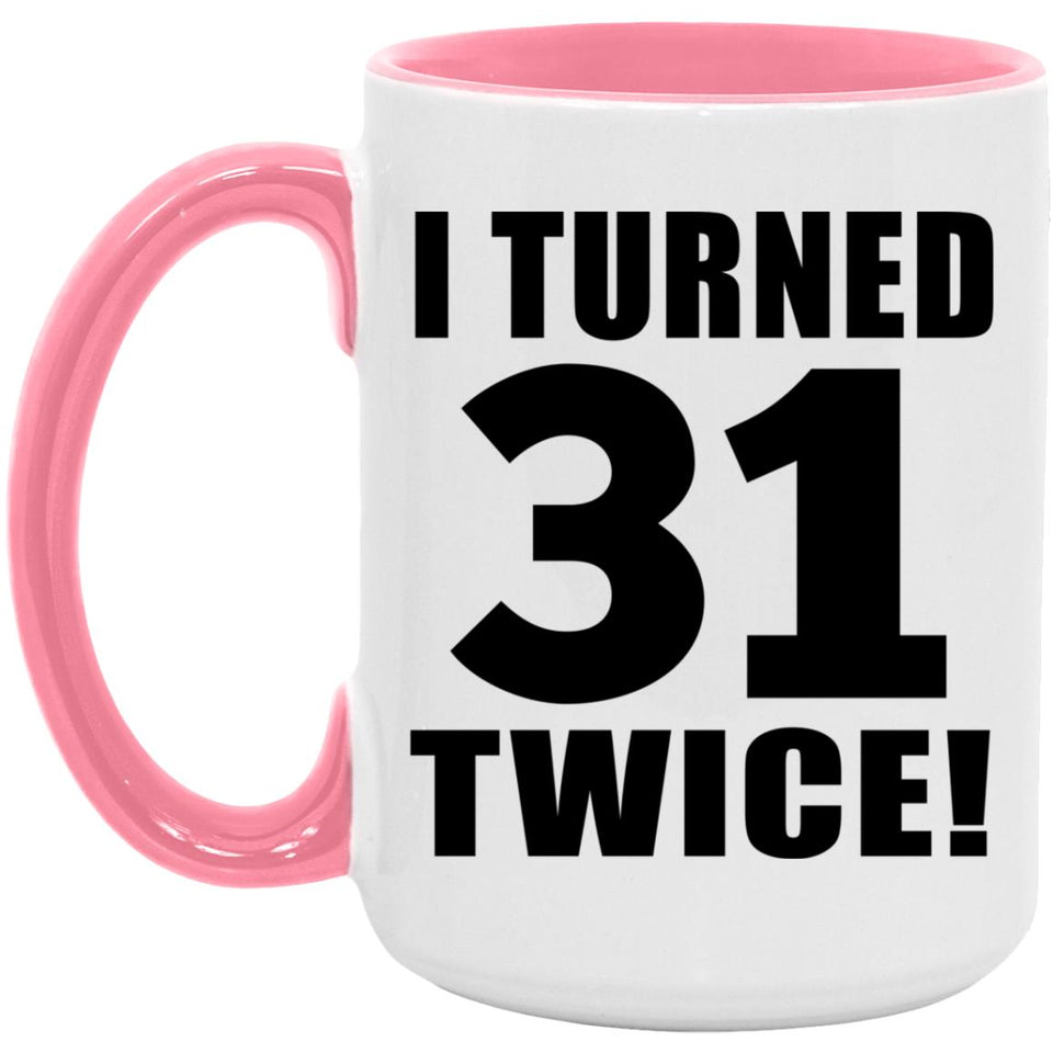 62nd Birthday I Turned 31 Twice - 15oz Accent Mug Pink