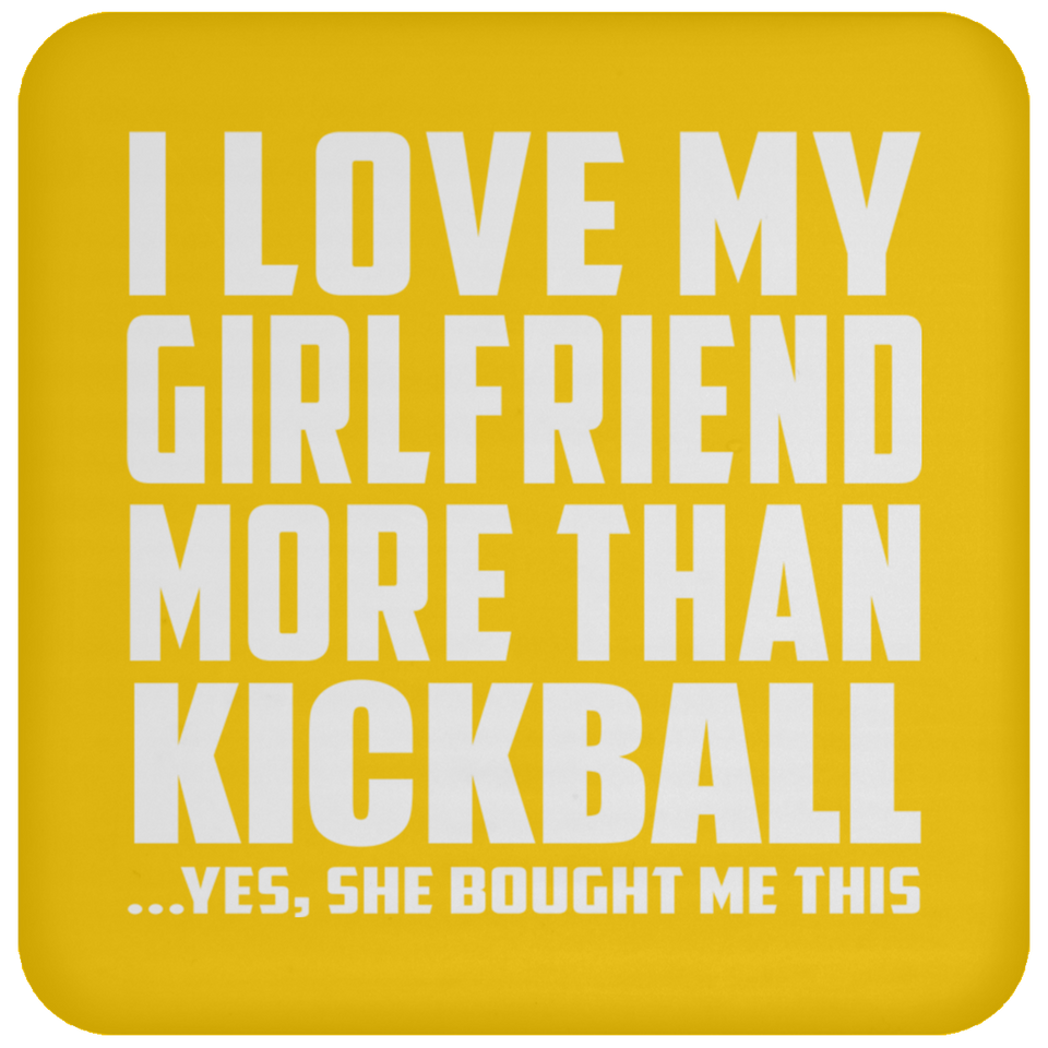 I Love My Girlfriend More Than Kickball - Drink Coaster