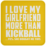 I Love My Girlfriend More Than Kickball - Drink Coaster