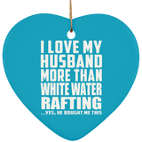 I Love My Husband More Than White Water Rafting - Heart Ornament