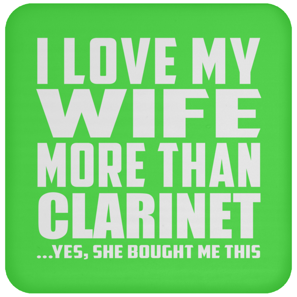 I Love My Wife More Than Clarinet - Drink Coaster