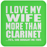 I Love My Wife More Than Clarinet - Drink Coaster