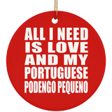 All I Need Is Love And My Portuguese Podengo Pequeno - Circle Ornament