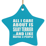 All I Care About Is Silky Terrier - Star Ornament