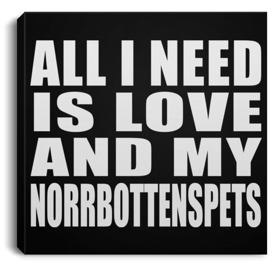 All I Need Is Love And My Norrbottenspets - Canvas Square