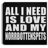 All I Need Is Love And My Norrbottenspets - Canvas Square