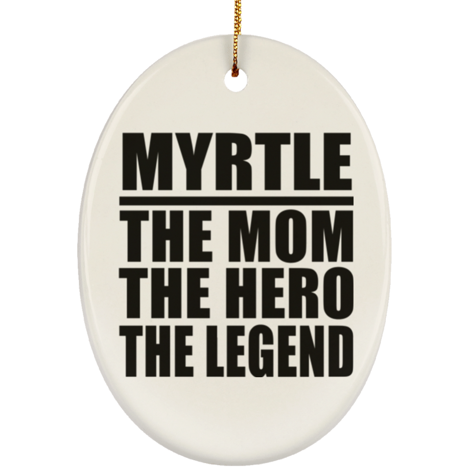 Myrtle The Mom The Hero The Legend - Oval Ornament