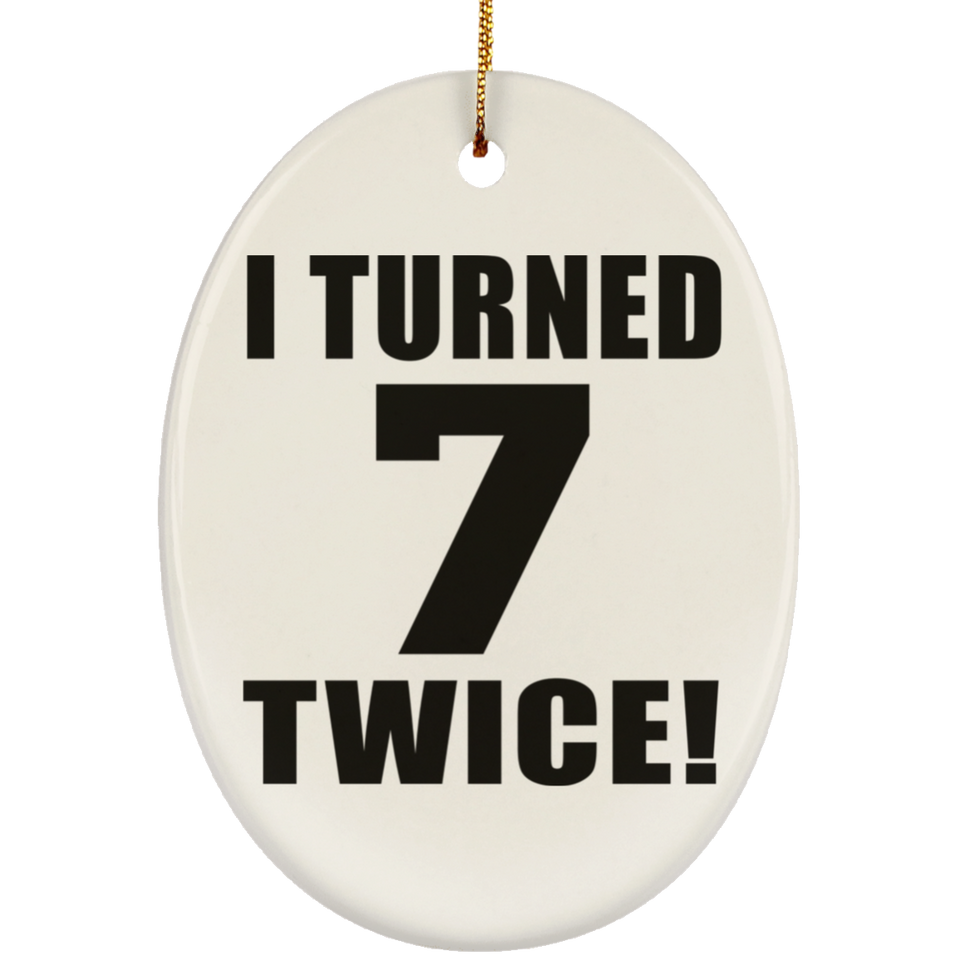 14th Birthday I Turned 7 Twice - Oval Ornament
