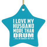 I Love My Husband More Than Drum - Star Ornament