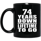 74th Anniversary 74 Years Down Lifetime To Go - 11 Oz Coffee Mug Black