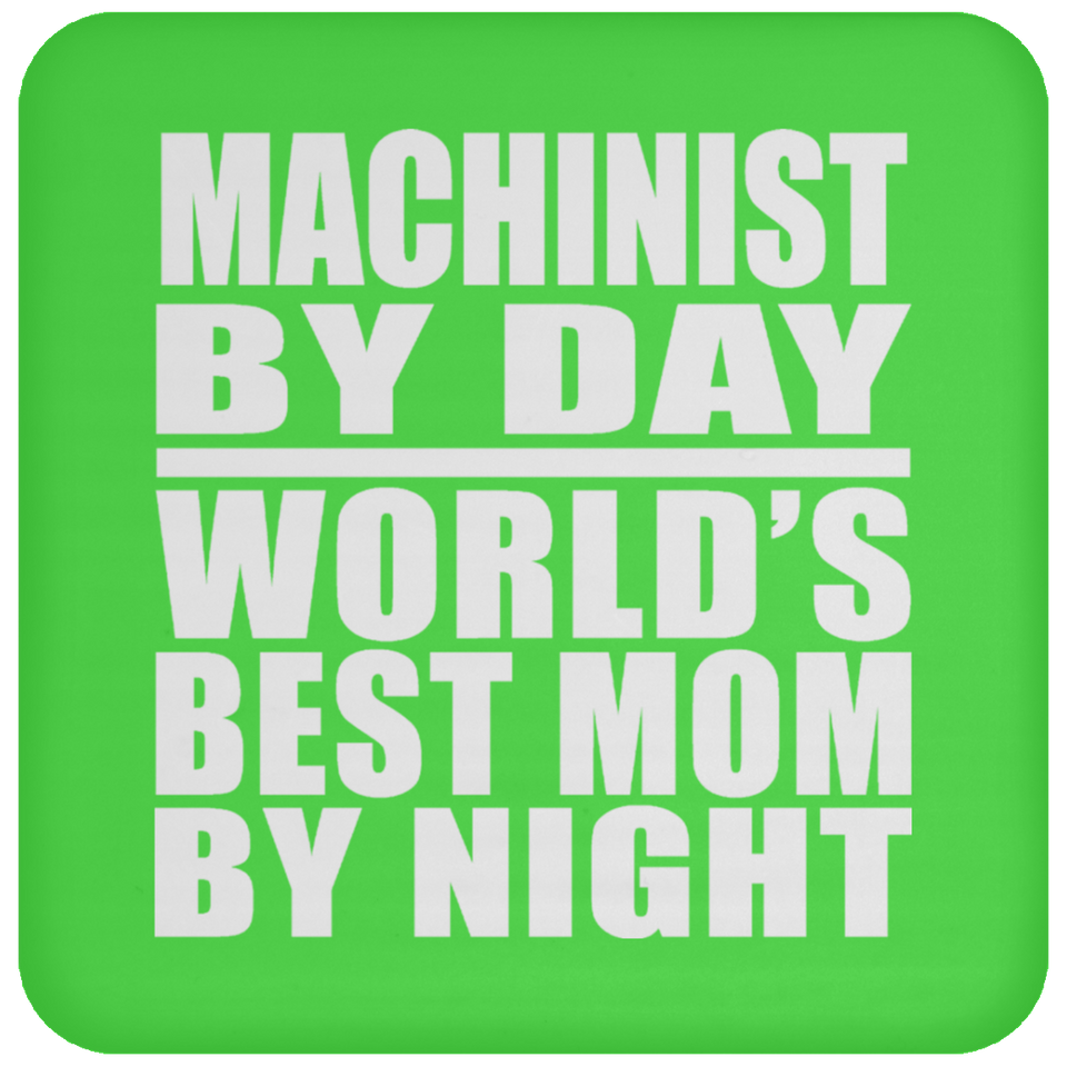 Machinist By Day World's Best Mom By Night - Drink Coaster