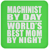 Machinist By Day World's Best Mom By Night - Drink Coaster