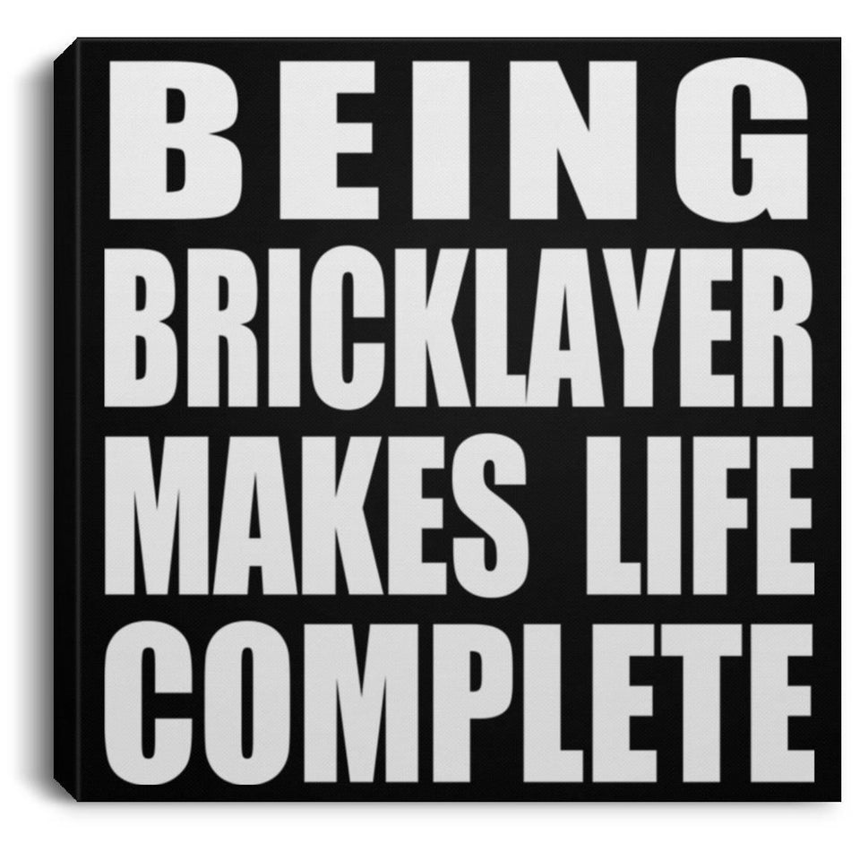Being Bricklayer Makes Life Complete - Canvas Square