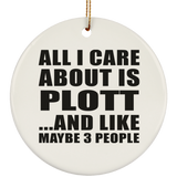 All I Care About Is Plott - Circle Ornament