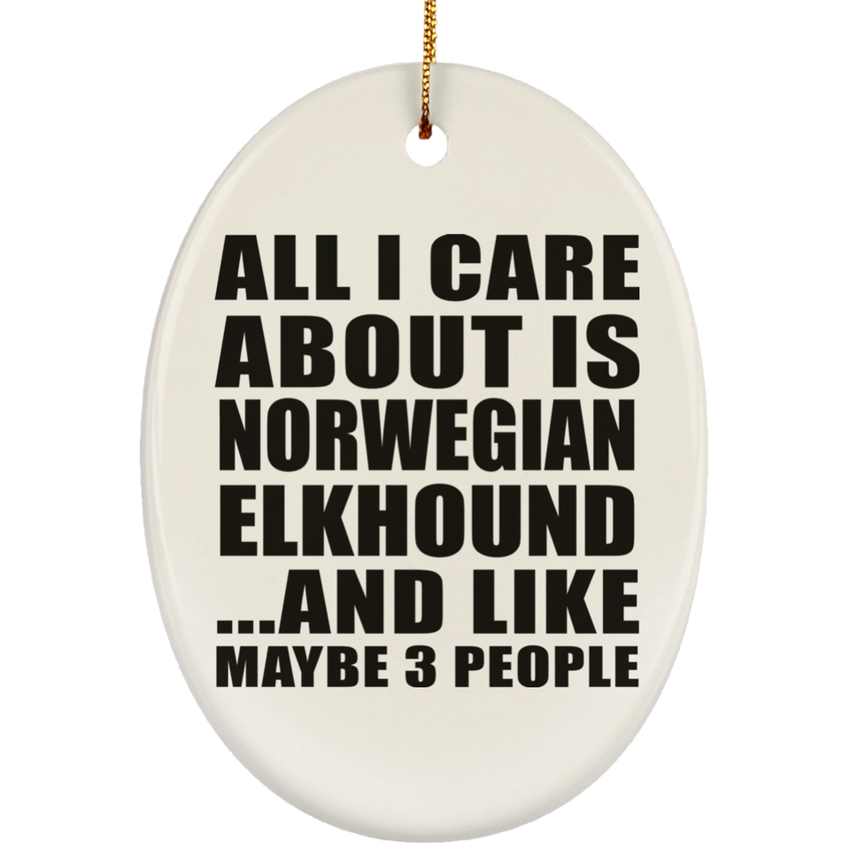 All I Care About Is Norwegian Elkhound - Oval Ornament
