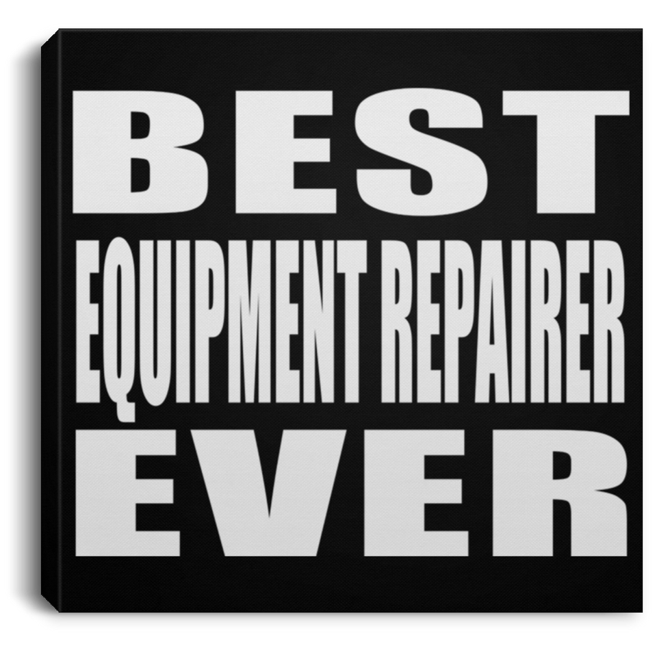 Best Equipment Repairer Ever - Canvas Square