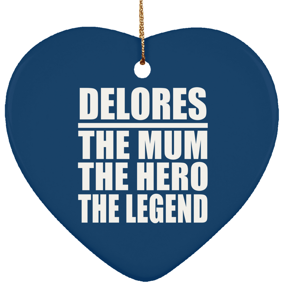 Delores The Mum The Hero The Legend - Heart Ornament