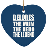 Delores The Mum The Hero The Legend - Heart Ornament