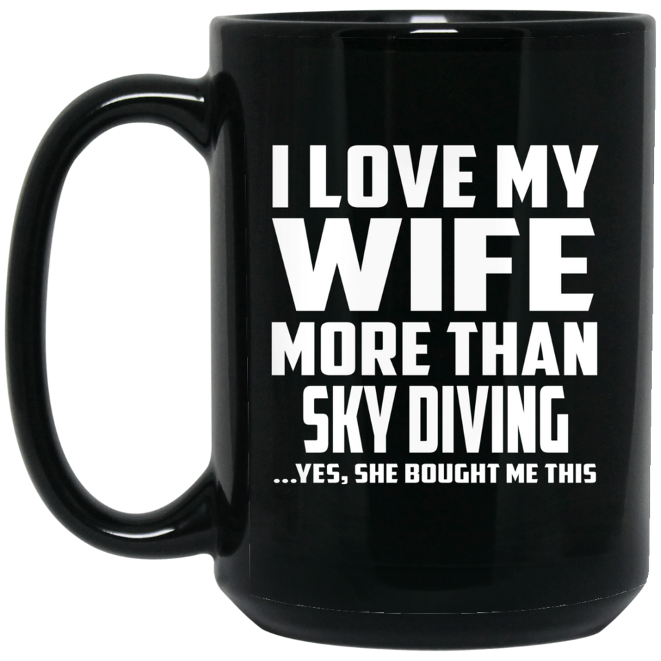 I Love My Wife More Than Sky Diving - 15 Oz Coffee Mug
