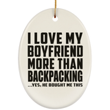 I Love My Boyfriend More Than Backpacking - Oval Ornament