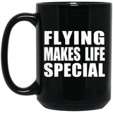 Flying Makes Life Special - 15oz Coffee Mug Black