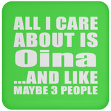 All I Care About Is Oina - Drink Coaster