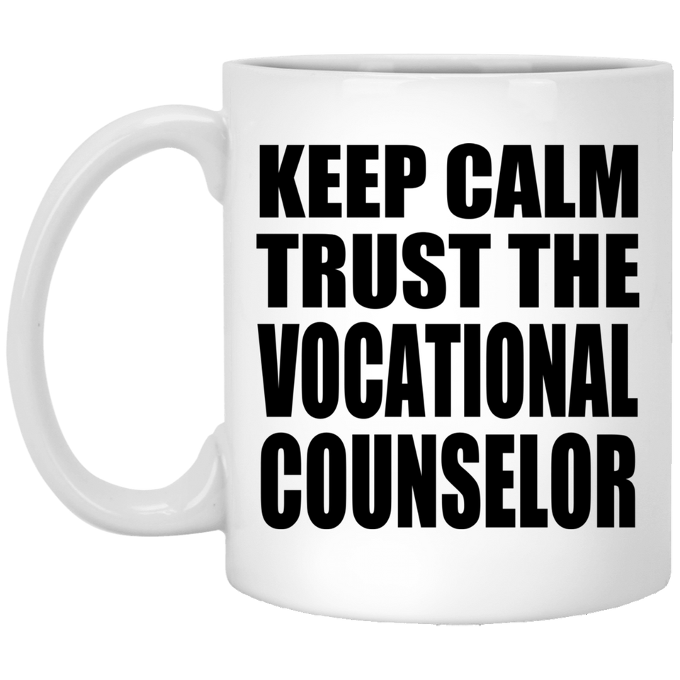 Keep Calm and Trust The Vocational Counselor - 11oz Coffee Mug