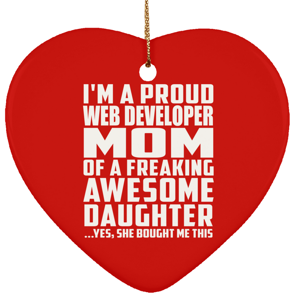 Proud Web Developer Mom Of Awesome Daughter - Heart Ornament